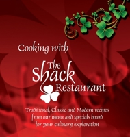 Cooking with the Shack Restaurant: Traditional, Classic and Modern Recipes from Our Menu and Specials Board for Your Culinary Exploration 1527213102 Book Cover