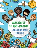 Waking Up to Anti-Racism: Beautiful Animal Illustrations With Inspirational Messages of Tolerance to Help Educate Children of All Ages B08B33Y9VT Book Cover