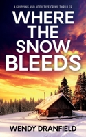 Where the Snow Bleeds: A gripping and totally addictive crime thriller (Dean Matheson) 1781896291 Book Cover