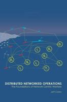 Distributed Networked Operations: The Foundations of Network Centric Warfare 0595378005 Book Cover