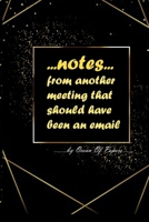 Notes From Meetings That Should Have Been Emails: Funny Notebook with College-Ruled Lines, cover black and golden 1676401199 Book Cover