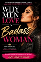 Why Men Love a Badass Woman: Stop Chasing Him. Know Your Worth. Raise Your Standards. B0HFTHVTG6 Book Cover
