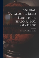 Annual Catalogue, Reed Furniture, Season, 1900, Grade B 1013924371 Book Cover