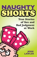 Naughty Shorts: True Stories of Sex and Bad Judgment at Work 1734079908 Book Cover