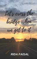 Let's Cross the Bridge When We Get To It 109683443X Book Cover