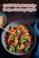 Quick Wok: 98 Stir Fry Recipes for Busy Nights B0CNMZMJHG Book Cover