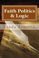 Faith Politics & Logic 1491272848 Book Cover