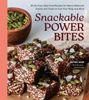 Snackable Power Bites: 80 No-Fuss, Real-Food Recipes for Macro-Balanced Snacks and Treats to Fuel Your Body and Mind B0GKMVD1ZJ Book Cover