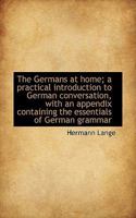 The Germans At Home: A Practical Introduction To German Conversation 1019002921 Book Cover