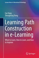 Learning Path Construction in e-Learning: What to Learn, How to Learn, and How to Improve 9811019436 Book Cover