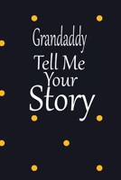 Grandaddy, tell me your story: A guided journal to tell me your memories,keepsake questions.This is a great gift to Dad,grandpa,granddad,father and ... family members, grandchildren life Birthday 1675359598 Book Cover