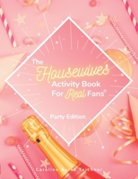 The Housewives Activity Book for Real Fans: Party Edition B0BGN5VRQQ Book Cover