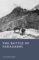 The Battle of Saragarhi (1897): The Last Stand of Twenty-One Sikhs Against Overwhelming Odds (Forgotten Battles) B0GSN6H4PD Book Cover
