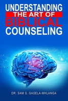 Understanding the Art of Biblical Counseling 1960159305 Book Cover