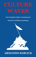 Culture Waves: How Popular Culture Transformed America's Political Landscape B0FJ2SH1R5 Book Cover