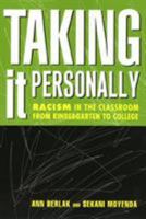 Taking It Personally: Racism in the Classroom from Kindergarten to College 1566398762 Book Cover