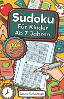 Sudoku Für Kinder Ab 7 Jahren: Sudoku Für Kinder Ab 7 Jahren - 200 Sehr Einfach Zu Lösende 9x9 Sudoku Rätsel | Mit Lösungen | Denksport Zum Knobeln ... Des Logischen Denkens (German Edition) 1691161063 Book Cover