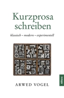 Kurzprosa schreiben: klassisch - modern - experimentell (German Edition) 3962335412 Book Cover