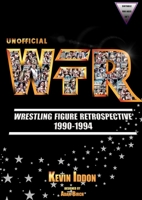Unofficial Wrestling Figure Retrospective 1990-1994 3749789851 Book Cover