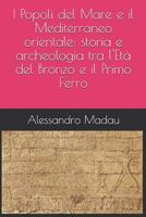 I Popoli del Mare e il Mediterraneo orientale: storia e archeologia tra l'Età del Bronzo e il Primo Ferro 1797462385 Book Cover