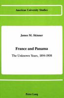 France and Panama: The Unknown Years, 1894-1908 (American University Studies, Series IX : History, Vol 50) 0820408220 Book Cover