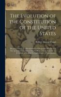The Evolution of the Constitution of the United States: Showing That It Is a Development of Progressive History and Not an Isolated Document Struck ... of English Or Dutch Forms of Government 1020239220 Book Cover