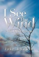 I See The Wind: And Other Poems 1469181010 Book Cover