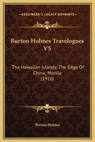 Burton Holmes Travelogues: The Hawaiian Islands. the Edge of China. Manila 1120168643 Book Cover