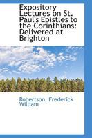 Expository Lectures on St. Paul's Epistles to the Corinthians 0548709602 Book Cover