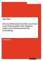 Die neue Mittelschicht und die neue Armut in der Volksrepublik China. Mögliche Folgen einer sozioökonomischen Entwicklung 3656406065 Book Cover