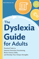 The Dyslexia Guide for Adults: Practical Tools to Improve Executive Functioning, Boost Literacy Skills, and Develop Your Unique Strengths 1648765815 Book Cover