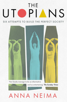 The Utopians: Six Attempts to Build the Perfect Society 1529023106 Book Cover