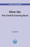 Glow Up : The Cardi B Coloring Book 1612439314 Book Cover