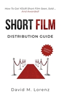 SHORT FILM DISTRIBUTION: How to market your short film successfully. The essential guide to festivals, TV, VoD and Co ... B091CL5Q94 Book Cover
