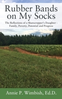 Rubber Bands on My Socks: The Reflections of a Sharecropper's Daughter - Family, Poverty, Potential and Progress 1977209548 Book Cover