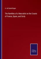 The Rambles of a Naturalist on the Coasts of France, Spain, and Sicily 3375158726 Book Cover