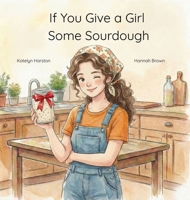If You Give a Girl Some Sourdough B0HK8Z294R Book Cover