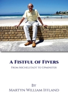 A FISTFUL OF FIVERS: FROM MICHELSTADT TO UPMINSTER 1968151125 Book Cover