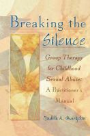 Breaking the Silence: Group Therapy for Childhood Sexual Abuse : A Practitioner's Manual 0789002000 Book Cover