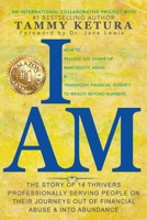 I AM: How to Release the Shame of Narcissistic Abuse & Transform Financial Poverty to Wealth Beyond Numbers B0948RP642 Book Cover