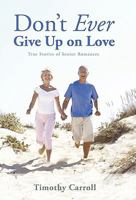 Don't Ever Give Up on Love: True Stories of Senior Romances 1450292593 Book Cover