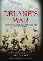 Delane's War: How Front-Line Reports from the Crimean War Brought Down the British Government 1849540128 Book Cover