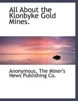 All About the Klonbyke Gold Mines. 1140536141 Book Cover