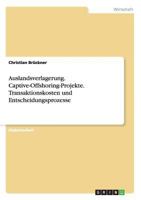 Auslandsverlagerung. Captive-Offshoring-Projekte. Transaktionskosten und Entscheidungsprozesse 3638902404 Book Cover