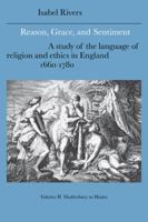 Reason, Grace, and Sentiment, Volume 2: Shaftesbury to Hume: A Study of the Language of Religion and Ethics in England, 1660-1780 (Cambridge Studies in English Literature and Thought) 0521021359 Book Cover