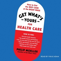 Get What's Yours for Health Care: How to Get the Best Care at the Right Price (The Get What's Yours Series) 1797118862 Book Cover