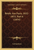 Briefe Aus Paris, 1832-1833, Part 6 (1834) 1160049122 Book Cover