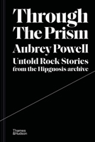 Through the Prism: Untold Rock Stories from the Hipgnosis Archive 0500252378 Book Cover
