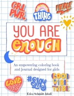 You Are Enough: 55 Pages of Empowering Quotes, Coloring Pages, Journals & More for the Teen Girl! 1710319941 Book Cover