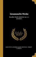 Gesammelte Werke: Novellen Briefe Gedichte Von J.J. Jacobsen. 1016802722 Book Cover